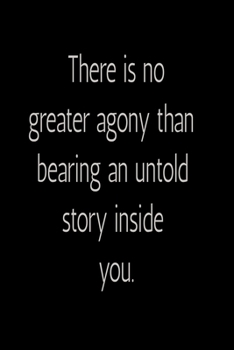 Paperback There is no greater agony than bearing an untold story inside you. Notebook: There is no greater agony than bearing an untold story inside you. Notebo Book
