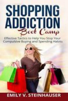 Paperback Shopping Addiction Boot Camp: Effective Tactics to Help You Stop Your Compulsive Buying and Spending Habits Book