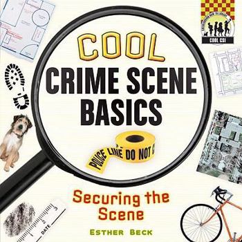 Library Binding Cool Crime Scene Basics: Securing the Scene Book