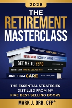 The Retirement Masterclass: The Essential Strategies Distilled From My Five Best-Selling Books