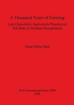Paperback A Thousand Years of Farming: Late Chalcolithic Agricultural Practices at Tell Brak in Northern Mesopotamia Book