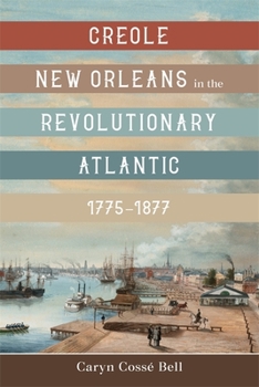 Hardcover Creole New Orleans in the Revolutionary Atlantic, 1775-1877 Book