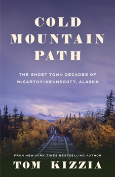 Paperback Cold Mountain Path: The Ghost Town Decades of McCarthy-Kennecott, Alaska Book