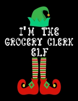 Paperback I'm the Grocery clerk Elf: Grocery clerk Notebook Journal 8.5 x 11 size 120 Pages Gifts Book