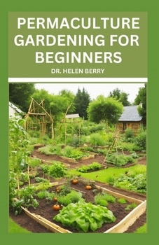 Paperback Permaculture Gardening for Beginners: Understanding the Basics of Permaculture Gardening to grow, Design Self Sustaining Ecosystem Book