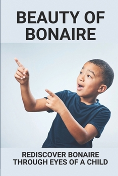 Paperback Beauty Of Bonaire: Rediscover Bonaire Through Eyes Of A Child: Bonaire Through Curious Child Book