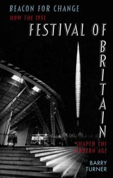 Hardcover Beacon of Change: How the 1951 Festival of Britain Helped to Shape a New Age Book