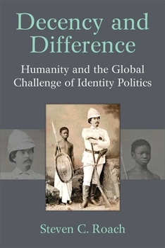 Hardcover Decency and Difference: Humanity and the Global Challenge of Identity Politics Book