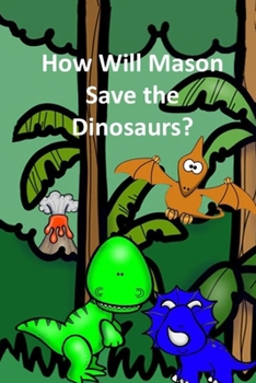How Will Mason Save the Dinosaurs? (Children stories)