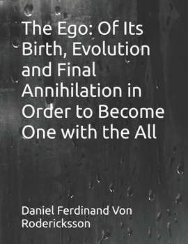 The Ego: Of Its Birth, Evolution and Final Annihilation in Order to Become One with the All