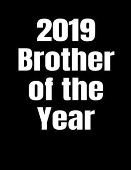 2019 Brother Of The Year: Cute Lined Journal Diary Notebook Writing Gift For Boys Men Teens