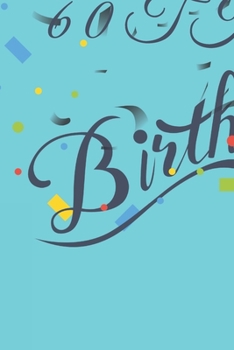 Happy 60th Birthday: 60th Birthday Gift / Journal / Notebook / Diary / Unique Greeting & Birthday Card Alternative