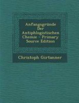 Paperback Anfangsgrunde Der Antiphlogistischen Chemie - Primary Source Edition [Afrikaans] Book