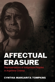 Affectual Erasure: Representations of Indigenous Peoples in Argentine Cinema - Book  of the SUNY Series in Latin American Cinema