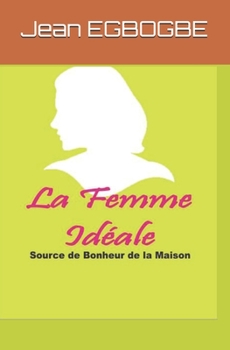 Paperback La Femme Ideale: Source de Bonheur de la Maison [French] Book