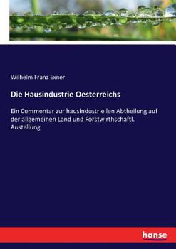 Paperback Die Hausindustrie Oesterreichs: Ein Commentar zur hausindustriellen Abtheilung auf der allgemeinen Land und Forstwirthschaftl. Austellung [German] Book