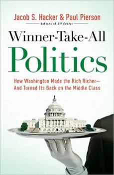 Hardcover Winner-Take-All Politics: How Washington Made the Rich Richer--And Turned Its Back on the Middle Class Book