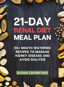 Hardcover 21-Day Renal Diet Meal Plan: 50+ Mouth-Watering Recipes to Manage Kidney Disease and Avoid Dialysis Book