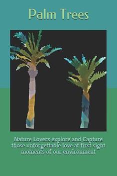 Paperback Palm Trees: Nature Lovers explore and Capture those unforgettable love at first sight moments of our environment Book