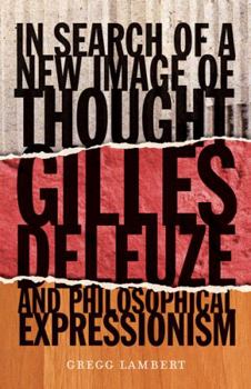 Paperback In Search of a New Image of Thought: Gilles Deleuze and Philosophical Expressionism Book