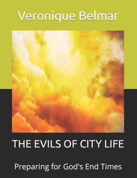 Paperback The Evils of City Life: Preparing for God's End Times Book