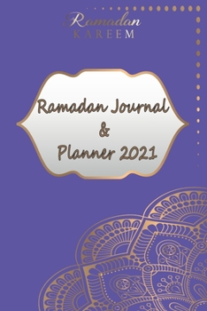 Ramadan Journal & Planner 2021: 30 Days Ramadan tracker to track prayers , Quran recitation , acts of kindness ,write goals ,reflect on Quran , write Dua and take notes, Take a diary of Eid al-Fitr
