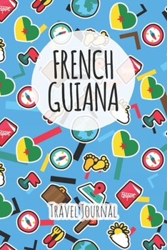 Paperback French Guiana Travel Journal: 6x9 Travel planner I Road trip planner I Dot grid journal I Travel notebook I Travel diary I Pocket journal I Gift for Book