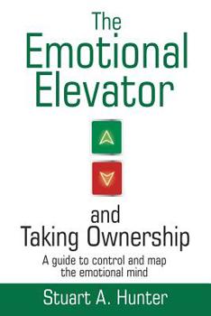 Paperback The Emotional Elevator and Taking Ownership: A Guide to Control and Map the Emotional Mind Book
