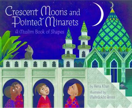 Hardcover Crescent Moons and Pointed Minarets: A Muslim Book of Shapes (Islamic Book of Shapes for Kids, Toddler Book about Religion, Concept Book for Toddlers) Book