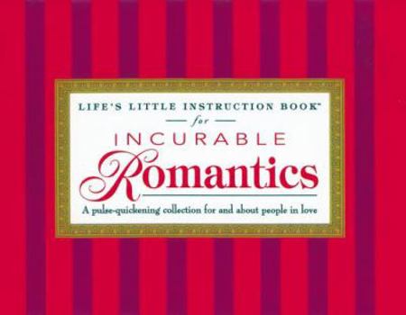 Paperback Life's Little Instruction Book for Incurable Romantics: A Pulse-Quickening Collection for and about People in Love Book