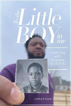 Paperback To the Little Boy in Me: Learning with Dyslexia & ADHD Book