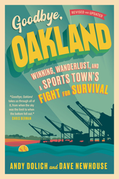 Paperback Goodbye, Oakland: Winning, Wanderlust, and a Sports Town's Fight for Survival Book