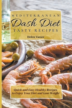 Paperback Mediterranean Dash Diet Tasty Recipes: Quick and Easy Healthy Recipes to Enjoy your Diet and Lose Weight Book