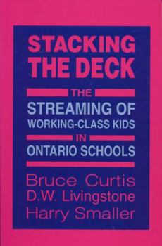 Stacking the Deck: The Streaming of Working-Class Kids in Ontario Schools (Our Schools Series)