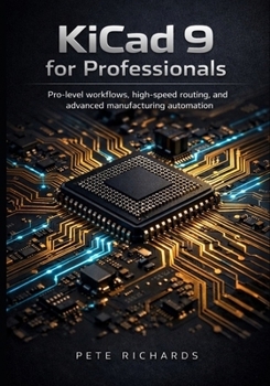 Paperback KiCad 9 for Professionals: Pro-level workflows, high-speed routing, and advanced manufacturing automation Book