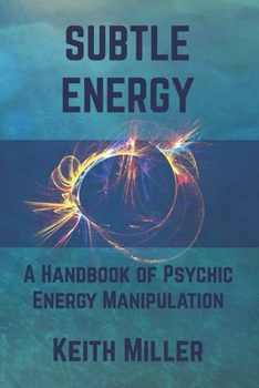 Paperback Subtle Energy: A Handbook of Psychic Energy Manipulation Book