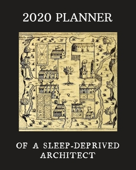 Paperback 2020 Planner Of A Sleep-Deprived Architect: Monthly & Weekly Planner With Dot Grid Pages: Perfect Gift For Professional Architects, Designers, Urban P Book