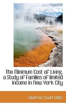 Paperback The Minimum Cost of Living, a Study of Families of Limited Income in New York City Book