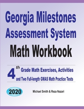 Paperback Georgia Milestones Assessment System Math Workbook: 4th Grade Math Exercises, Activities, and Two Full-Length GMAS Math Practice Tests Book