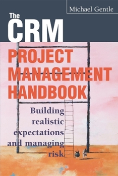 Paperback The Crm Project Management Handbook: Building Realistic Expectations and Managing Risk Book