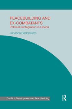 Paperback Peacebuilding and Ex-Combatants: Political Reintegration in Liberia Book