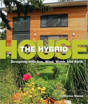 Hardcover The Hybrid House: Designing with Sun, Wind, Water, and Earth Book