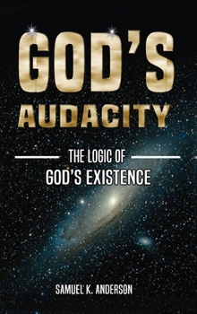 Hardcover God's Audacity: The Logic of GOD'S EXISTENCE Book