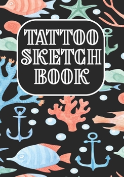 Tattoo Sketch Book: Art Sketch Pad for Tattoo Designs - Design Notebook to Create Your Own Tattoo Art Work (Design Gift for Tattoo Artist)
