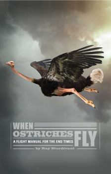 Paperback When Ostriches Fly: A Flight Manual for the End Times Book