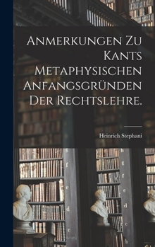 Hardcover Anmerkungen zu Kants metaphysischen Anfangsgründen der Rechtslehre. [German] Book