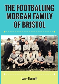 Paperback The Footballing Morgan Family of Bristol Book