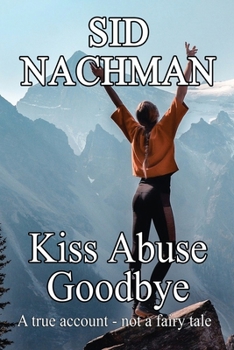 Paperback Kiss Abuse Goodbye: A True Account-Not A Fairy Tale Book