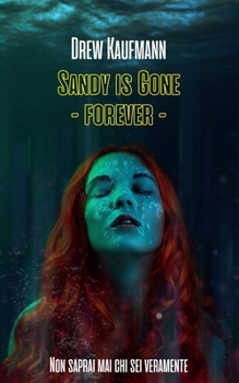 Paperback Sandy Is Gone - Forever -: Non saprai mai chi sei veramente [Italian] Book