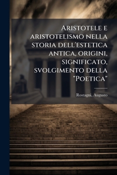 Aristotele e aristotelismo nella storia dell'estetica antica, origini, significato, svolgimento della "Poetica" (Italian Edition)